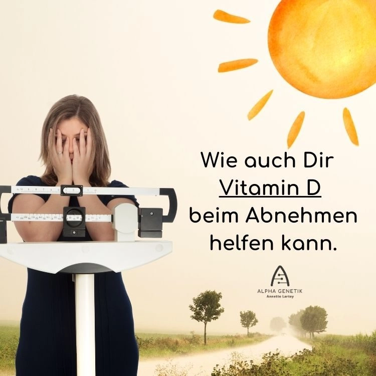 Wie Dir ein gut eingestellter Vitamin-D-Spiegel beim Abnehmen helfen kann. - ein Artikel von Annette Lartey - AlphaGenetik -  - Quelle für mehr Leistungsfähigkeit